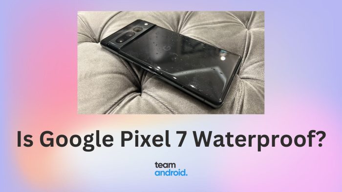 Is the Google Pixel 7 Waterproof?